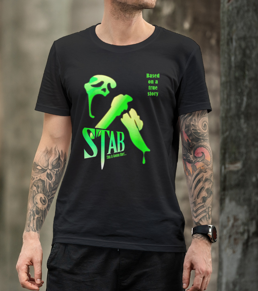 Stab This Is Gonna Hurt Based On A True Story T-Shirt