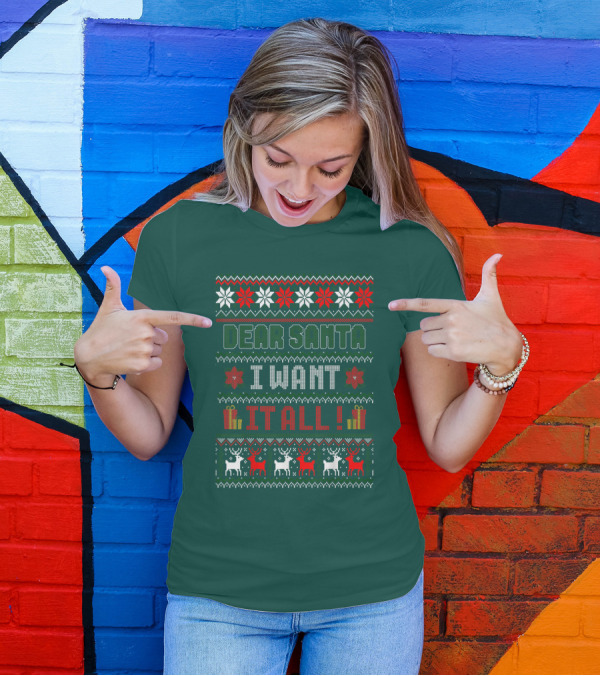Dear Santa I Want It All Christmas Sweater Reindeer And Snowflakes T-Shirt