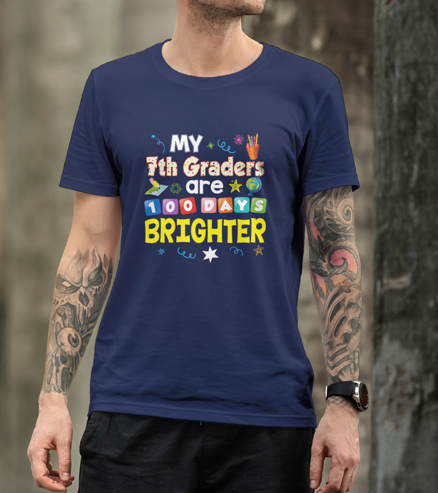 MY 7th Graders Are 100 Days BRIGHTER T-Shirt