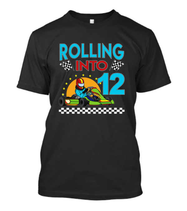 Rolling Into 12 Funny Go Kart Racing With Checkered Flags And Driver T-Shirt