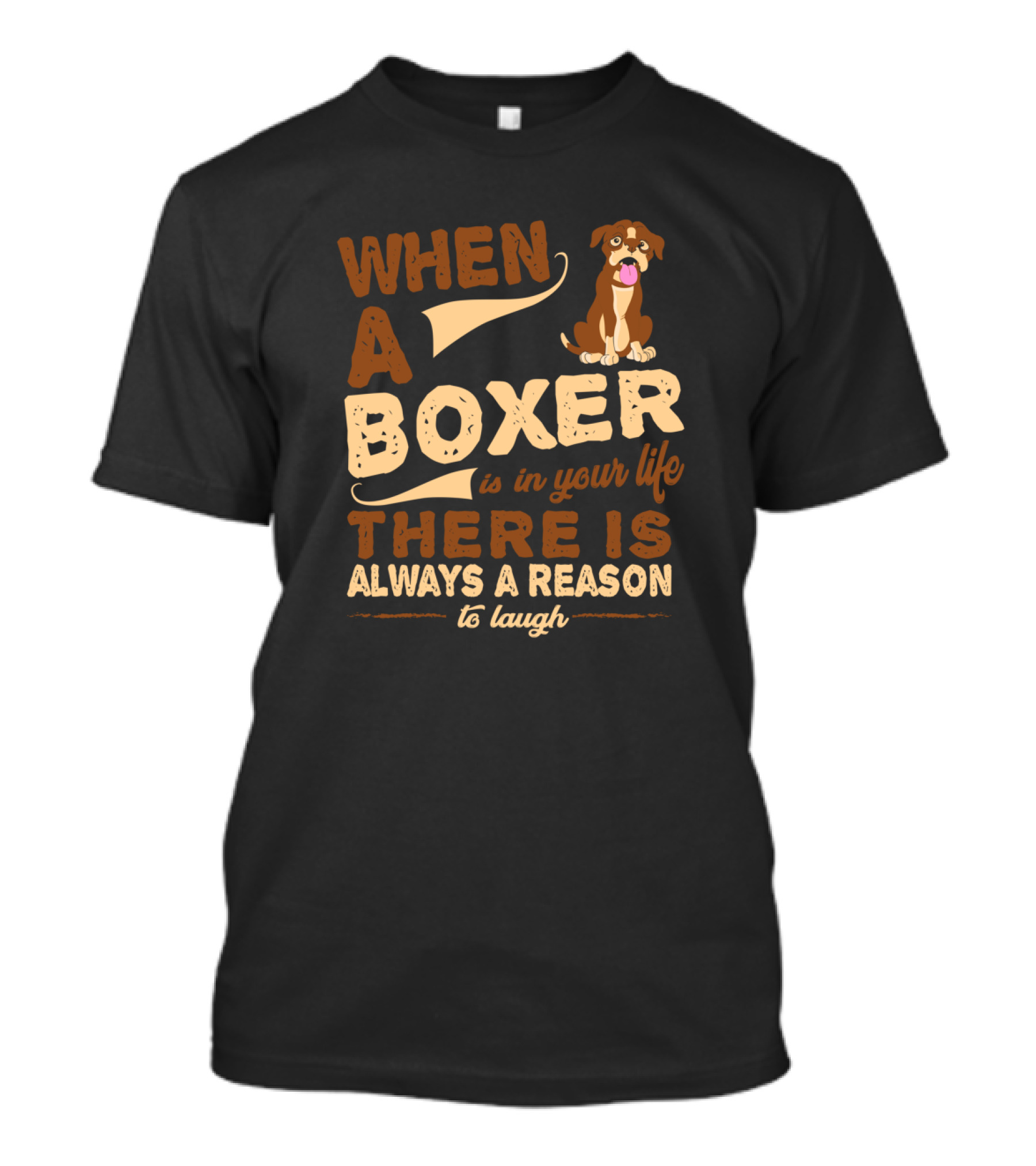 When A Boxer Is In Your Life There Is Always A Reason To Laugh T-Shirt