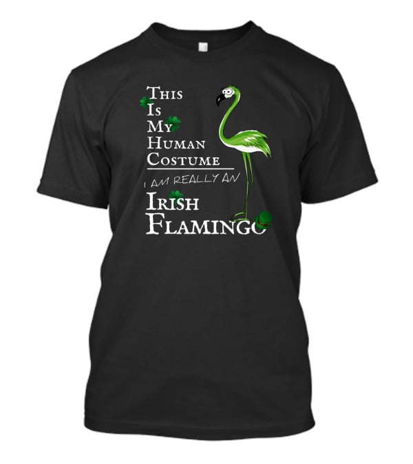 This Is My Human Costume I Am Really An Irish Flamingo T-Shirt