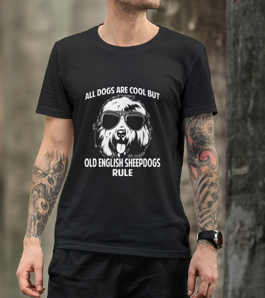 All Dogs Are Cool But Old English Sheepdogs Rule T-Shirt
