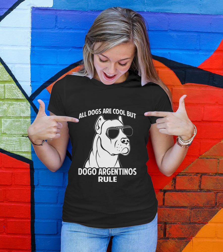All Dogs Are Cool But Dogo Argentinos Rule T-Shirt