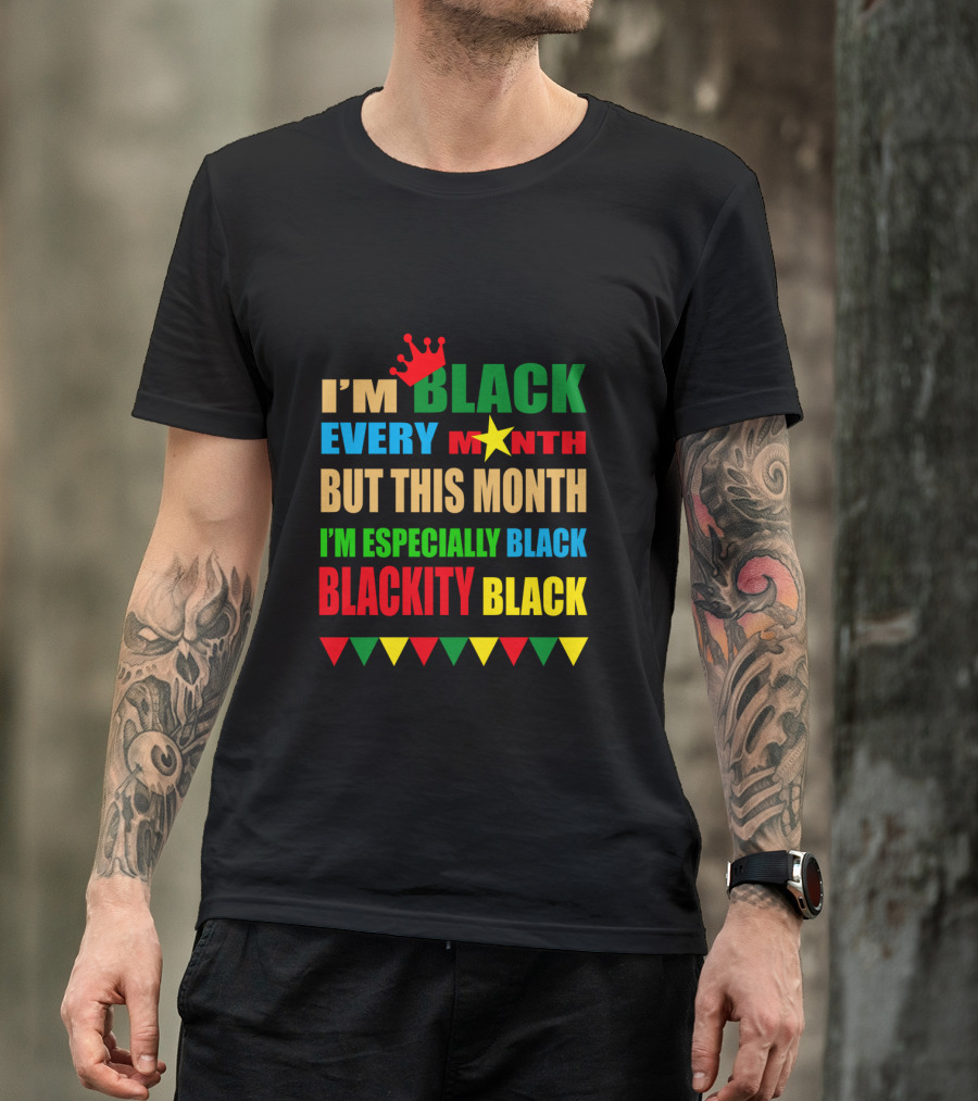 I'm Black Every Month But This Month I'm Especially Black Blackity Black With Crown And Star T-Shirt