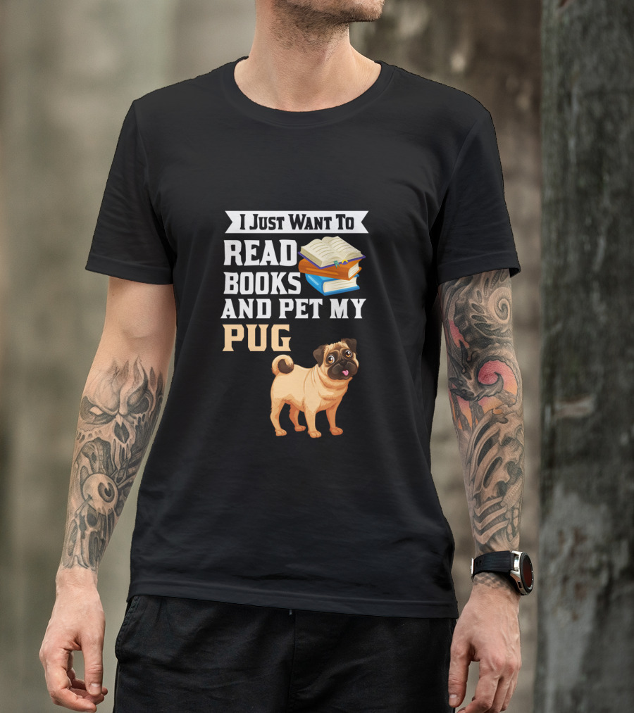 I Just Want To Read Books And Pet My Pug T-Shirt
