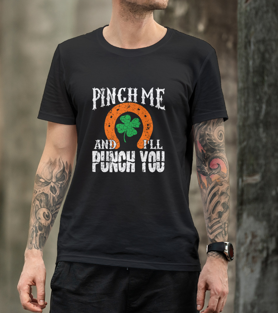 Pinch Me And I'll Punch You Horseshoe Clover T-Shirt