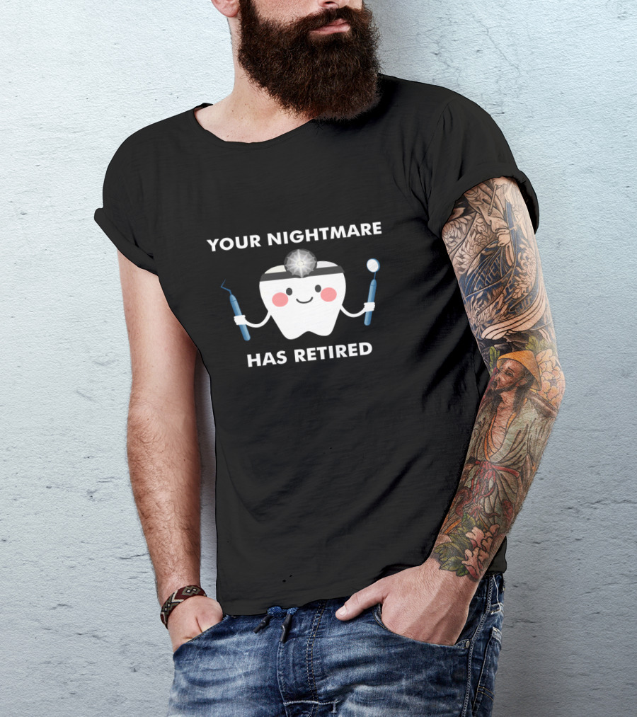 Your Nightmare Has Retired Funny Dental Surgeon Retirement Party T-Shirt