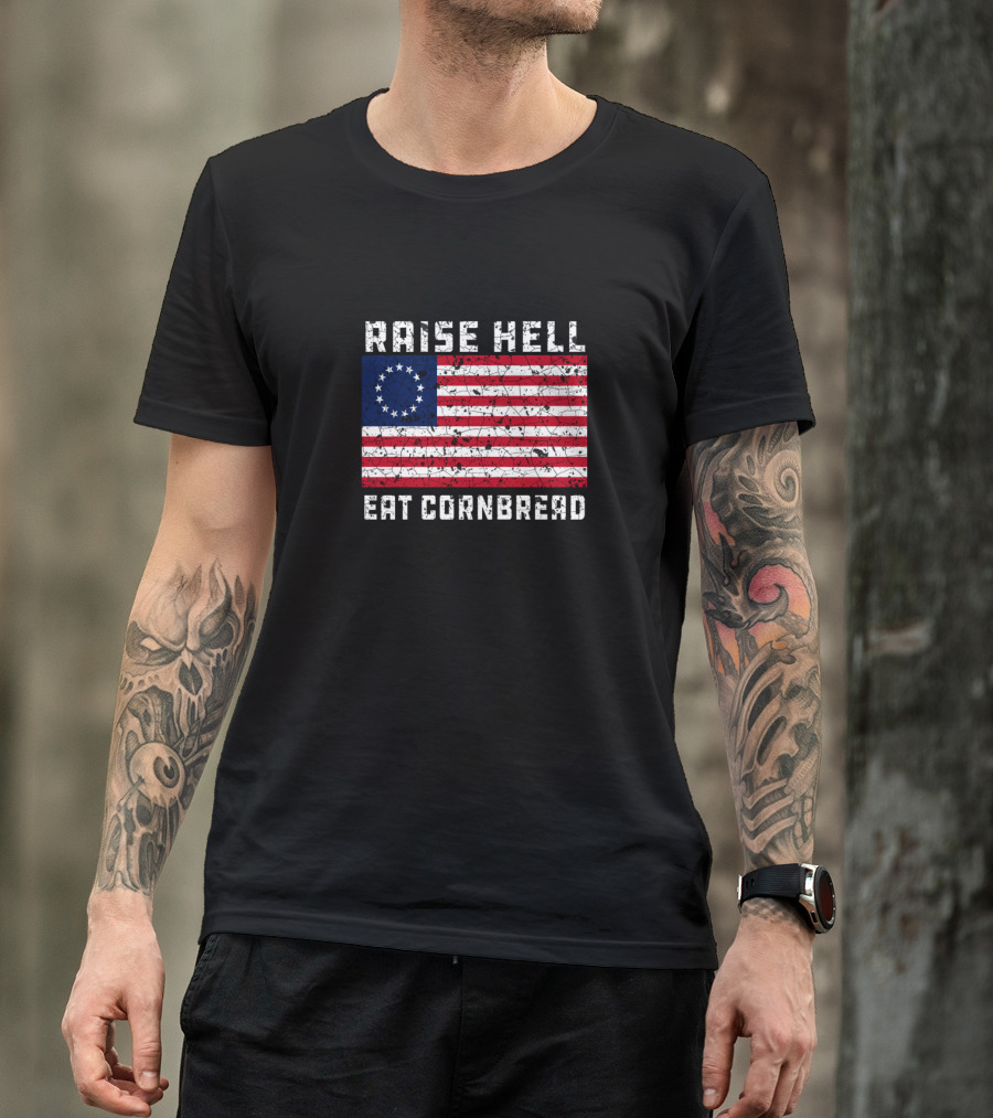 Raise Hell Eat Cornbread Betsy Ross Flag T-Shirt