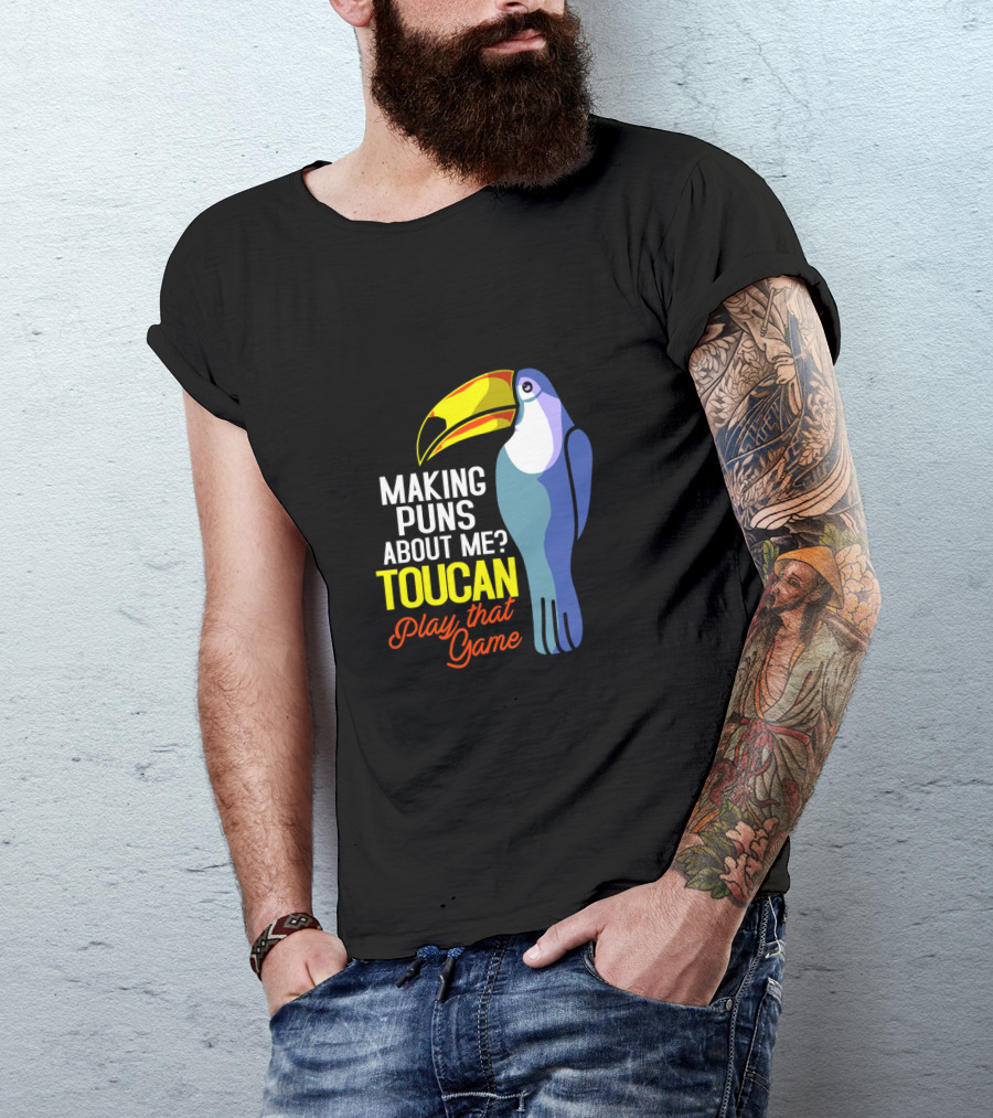 Making Puns About ME Toucan Play That Game T-Shirt
