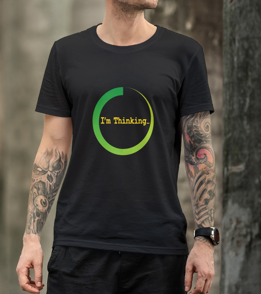 I'm Thinking Buffering Loading Sarcastically Careless T-Shirt