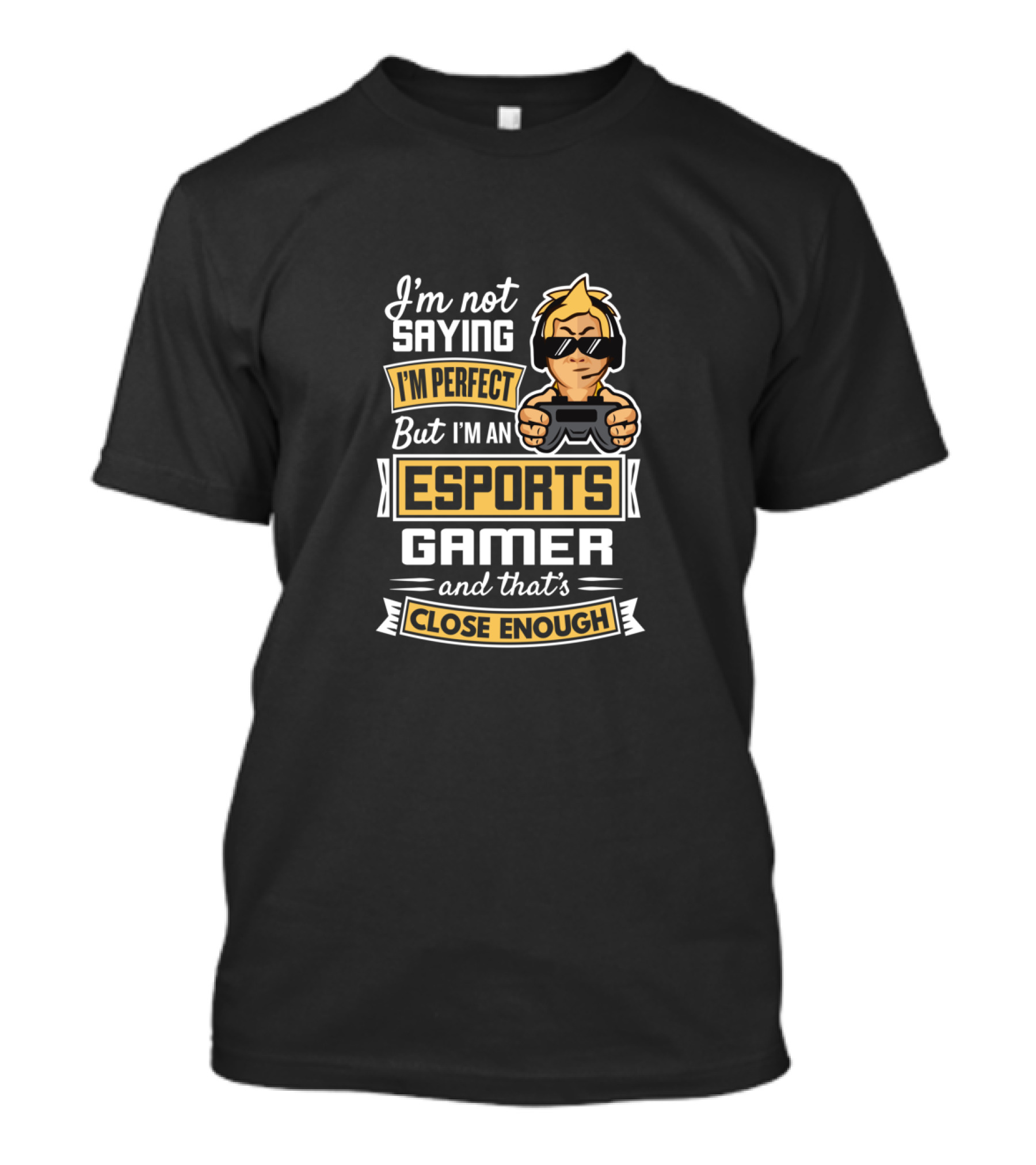 I'm Not Saying I'm Perfect But I'm An Esports Gamer And That's Close Enough T-Shirt