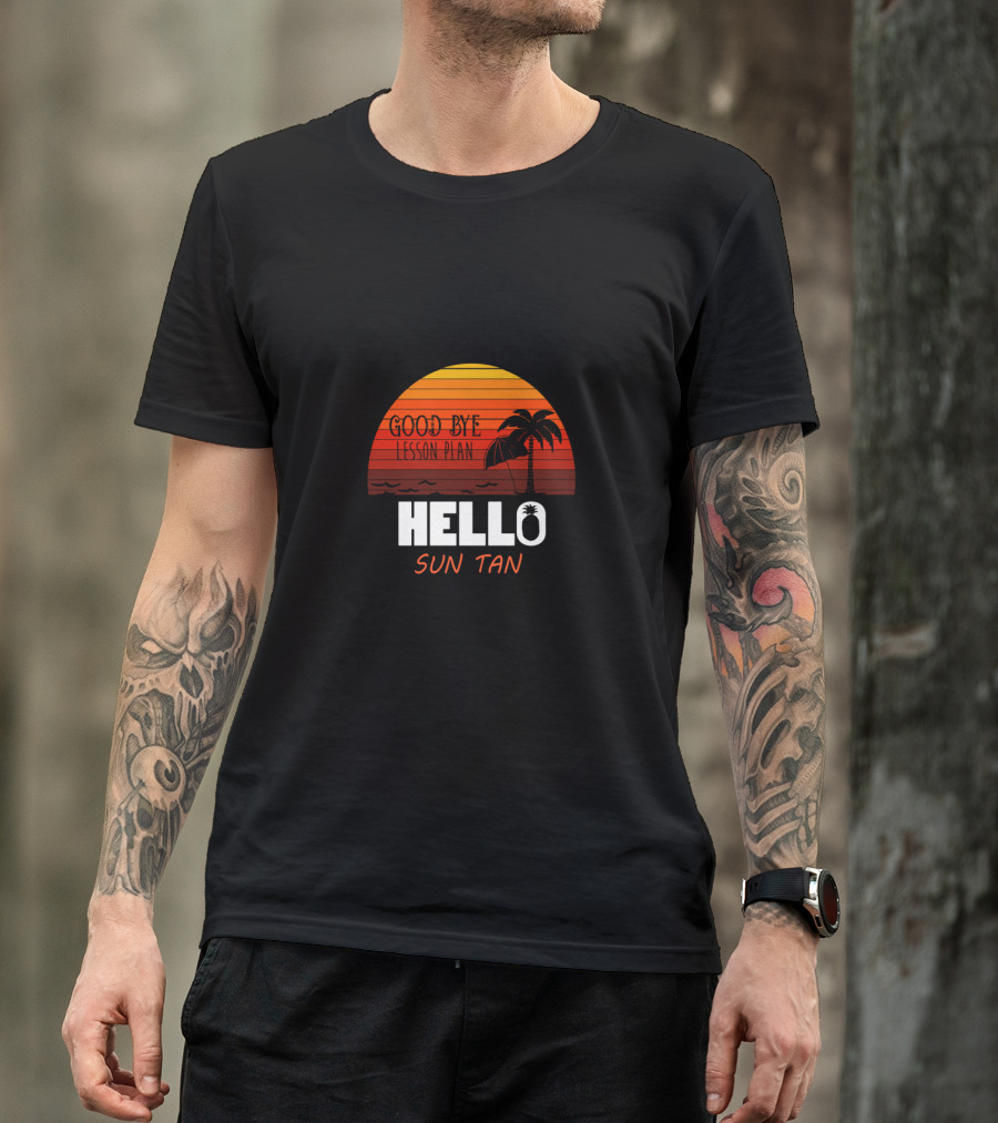 Good Bye Lesson Plan Hello Sun Tan Sunset Palm Tropical Vibes T-Shirt