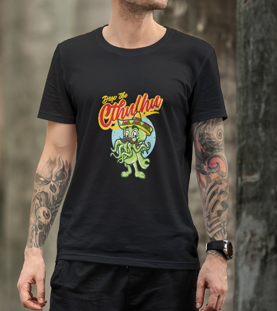 Drop The Cthulhu Cinco De Mayo Monster With Sombrero T-Shirt