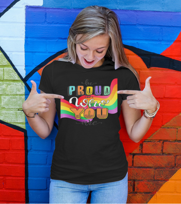 Proud Of Who You Are Rainbow T-Shirt