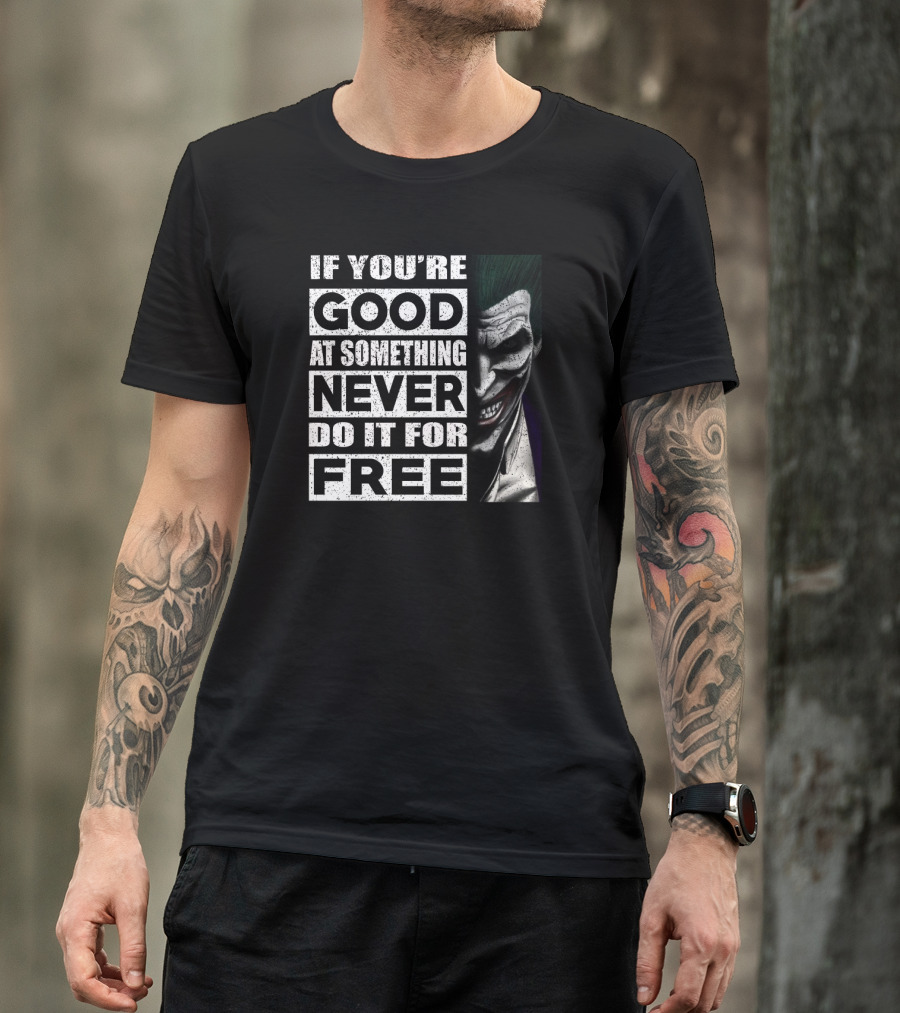 If You’re Good At Something Never Do It For Free Joker Image T-Shirt