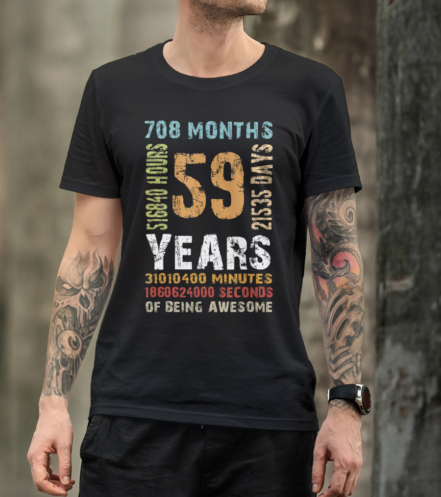 59 Years 708 Months 21535 Days 518840 Hours 31010400 Minutes 1860624000 Seconds Of Being Awesome T-Shirt