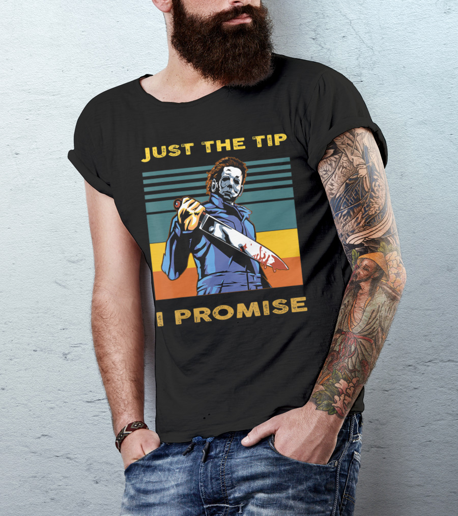 Halloween Michael Myers Just The Tip I Promise T-Shirt