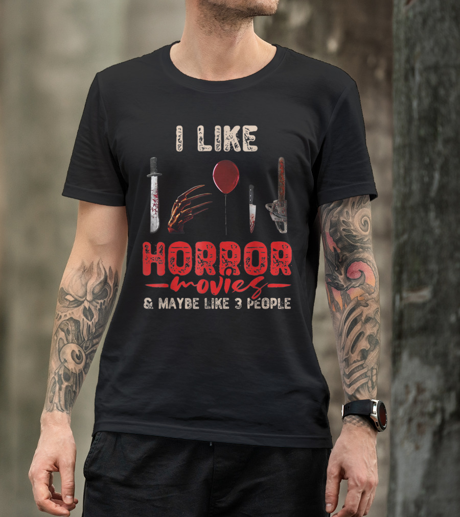 I Like Horror Movies Bloody Knife Balloon Chainsaw Claw Maybe Like 3 People T-Shirt