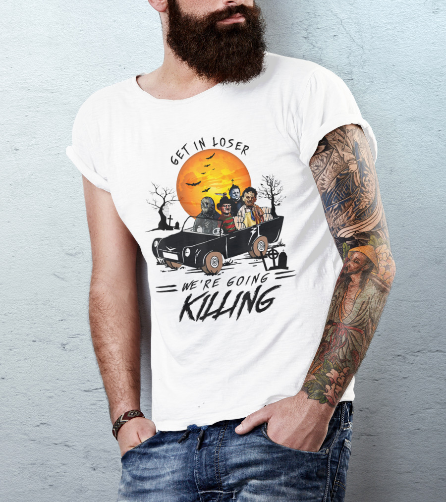 Get In Loser We're Going Killing Halloween Scary T-Shirt
