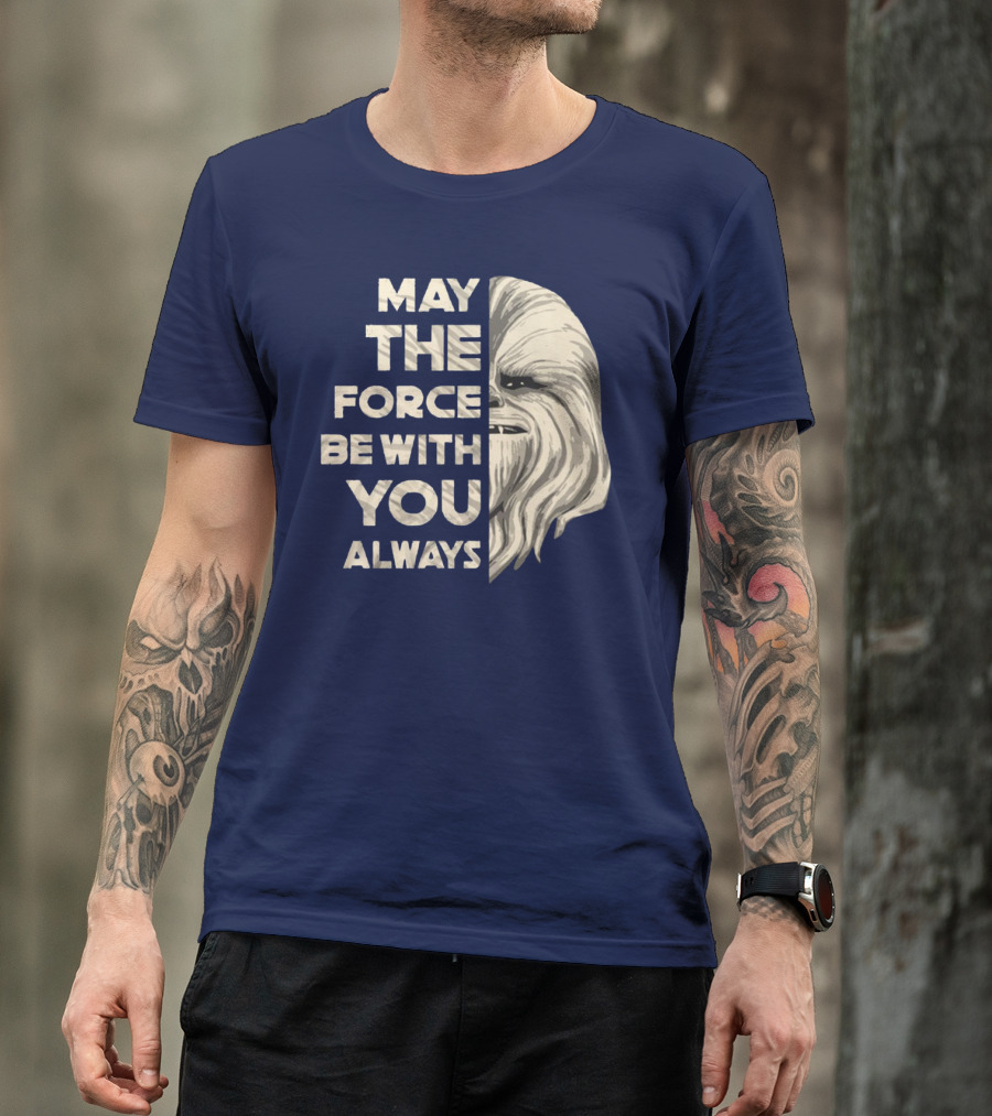 May The Force Be With You Always Chewbacca Peter Mayhew T-Shirt