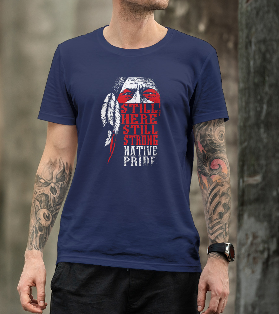 Still Here Still Strong Native Pride Feather Warrior Face T-Shirt