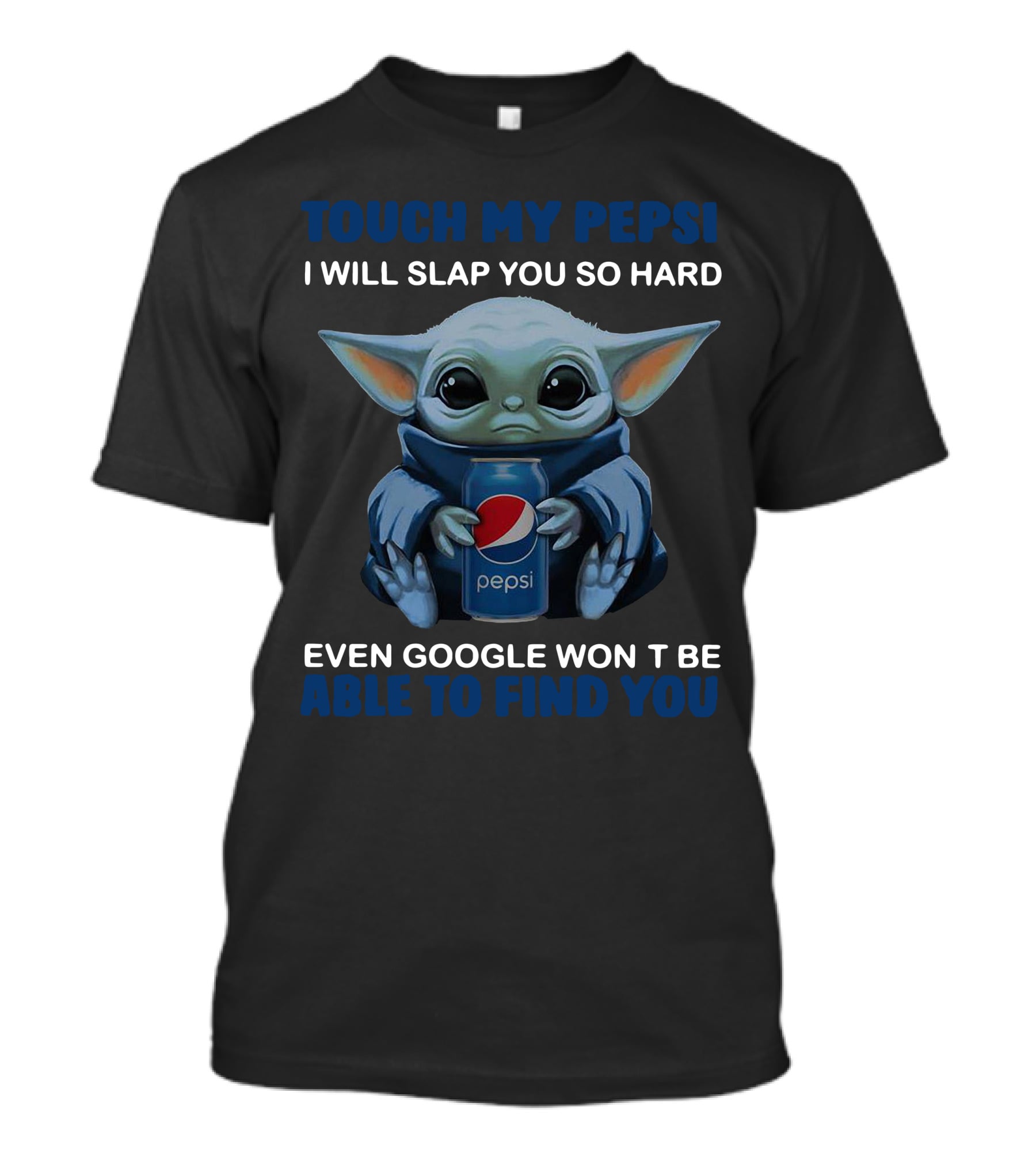 Touch My Pepsi I Will Slap You So Hard Even Google Won't Be Able To Find You T-Shirt