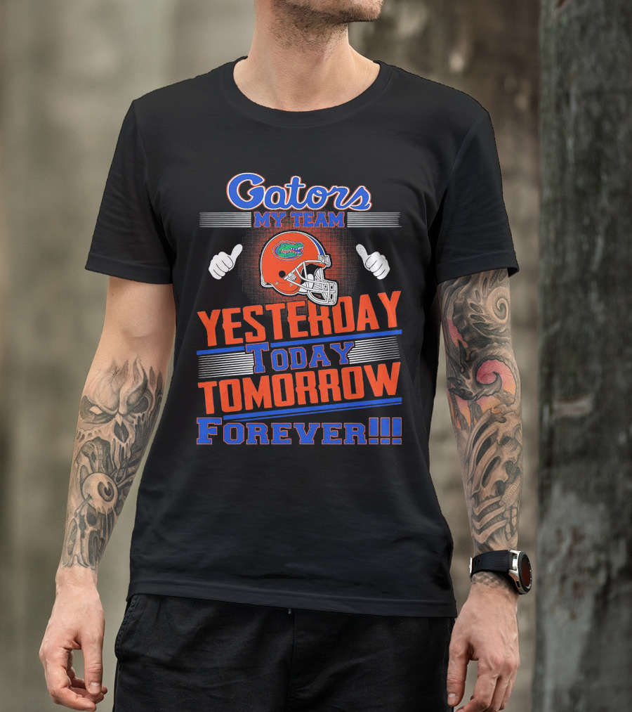 Gators My Team Yesterday Today Tomorrow Forever Helmet Thumbs Up T-Shirt