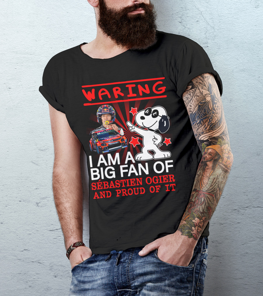 Waring I Am A Big Fan Of Sébastien Ogier And Proud Of It T-Shirt