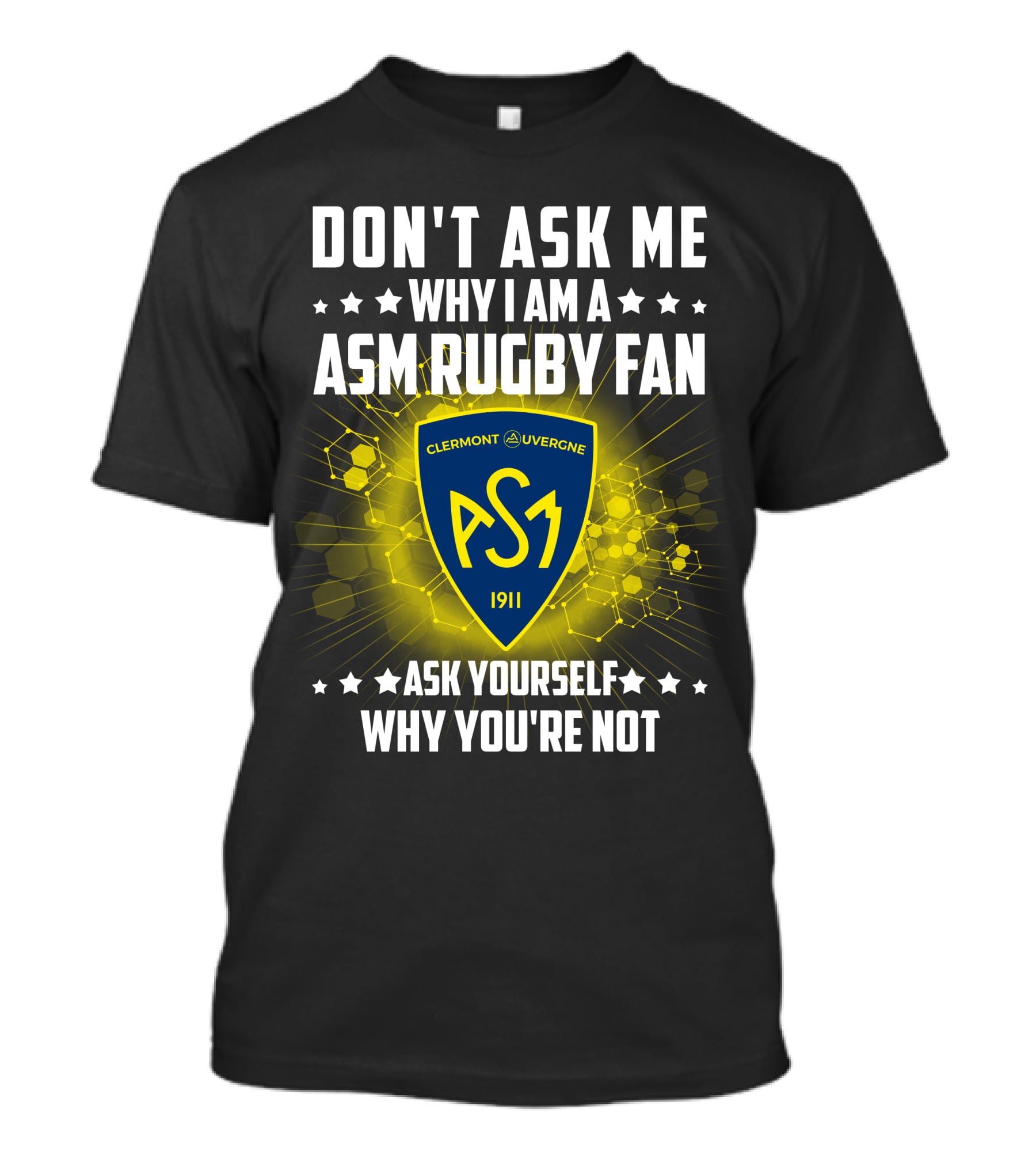 Don't Ask Me Why I Am A ASM Rugby Fan Clermont Auvergne Ask Yourself Why You're Not 1911 T-Shirt