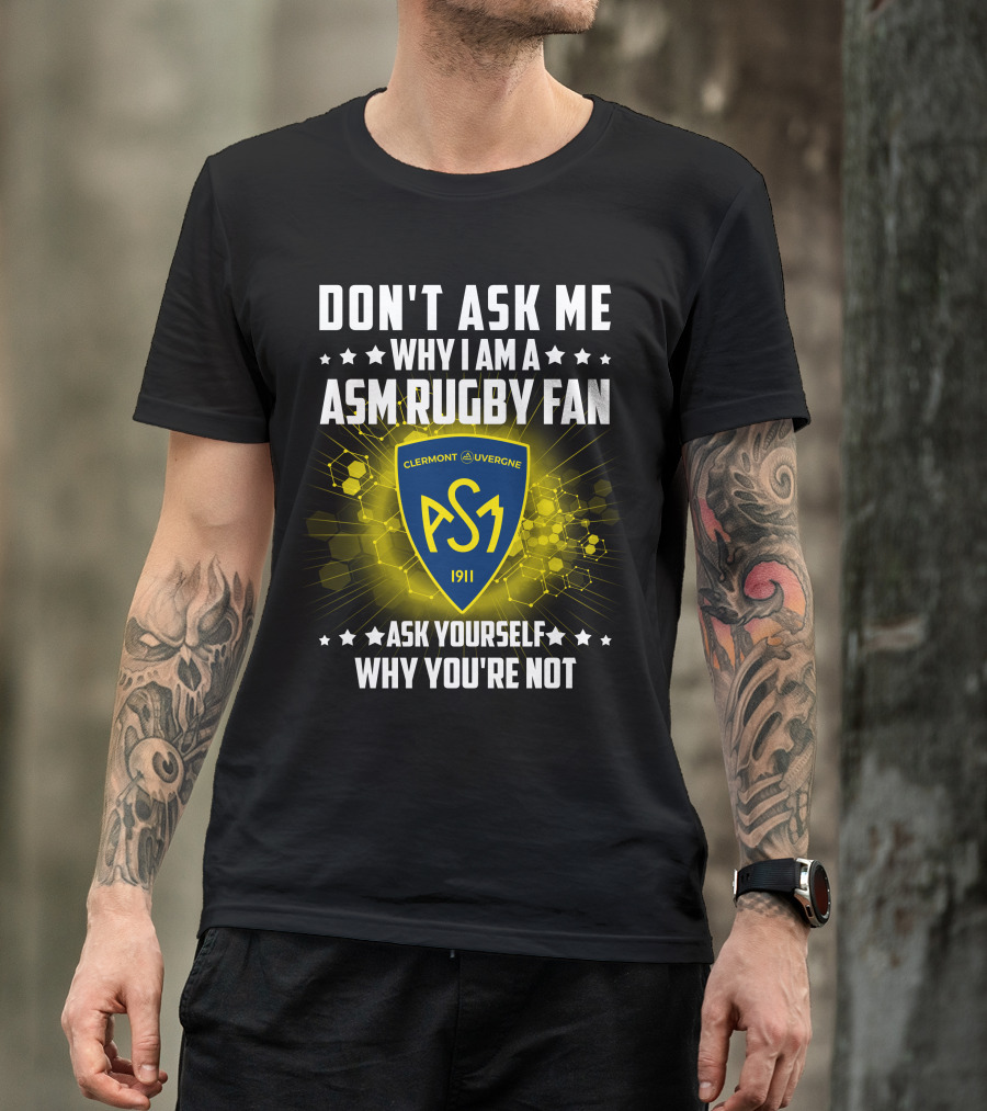Don't Ask Me Why I Am A ASM Rugby Fan Clermont Auvergne Ask Yourself Why You're Not 1911 T-Shirt