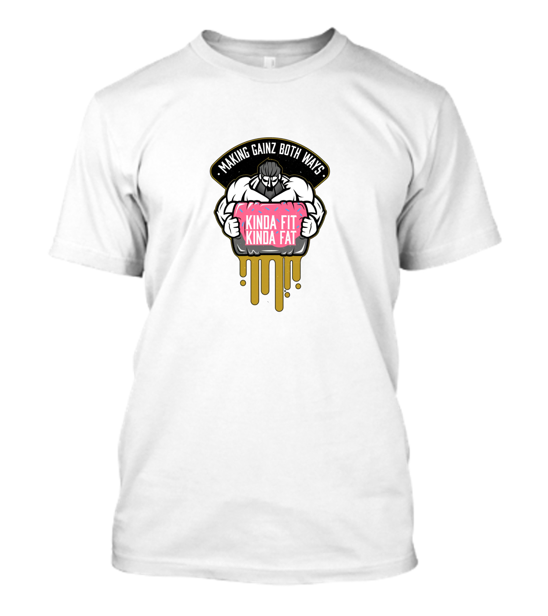 Making Gainz Both Ways Kinda Fit Kinda Fat T-Shirt