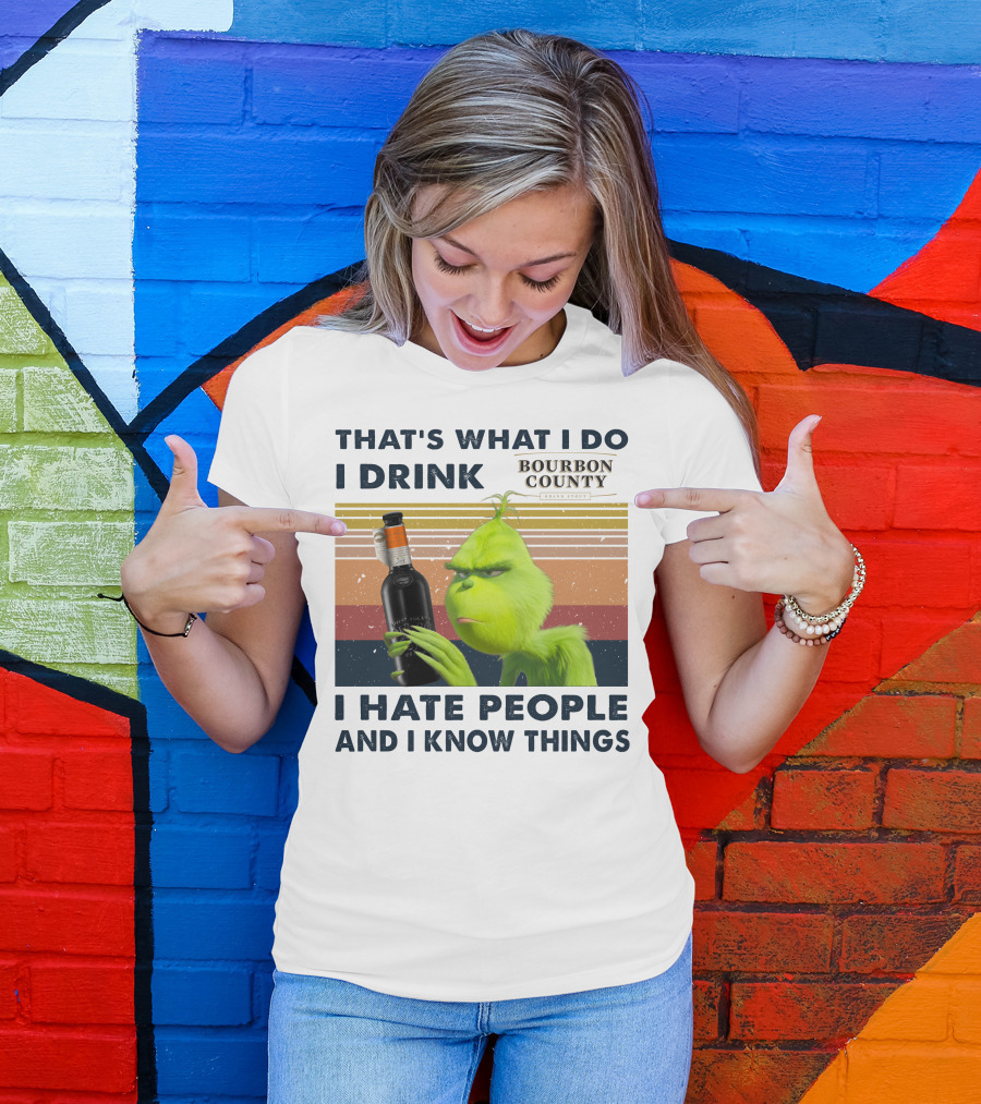That's What I Do I Drink Bourbon County I Hate People And I Know Things T-Shirt