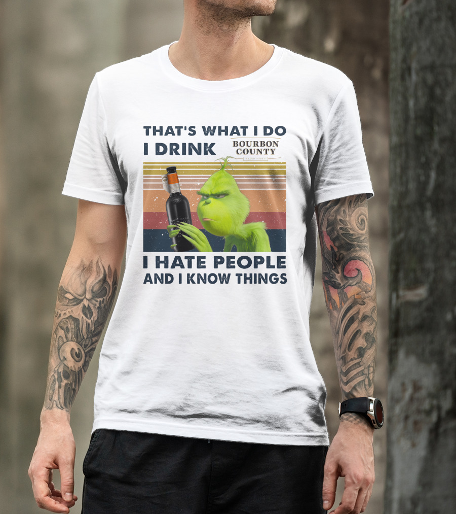 That's What I Do I Drink Bourbon County I Hate People And I Know Things T-Shirt