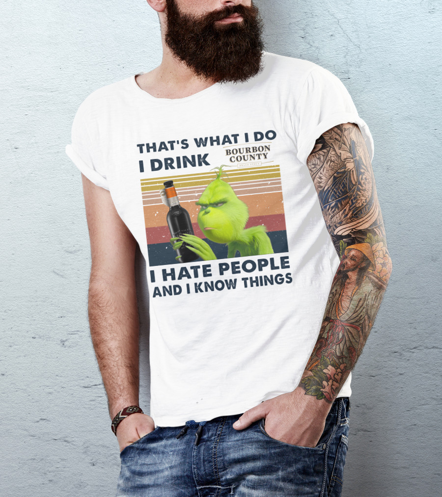 That's What I Do I Drink Bourbon County I Hate People And I Know Things T-Shirt