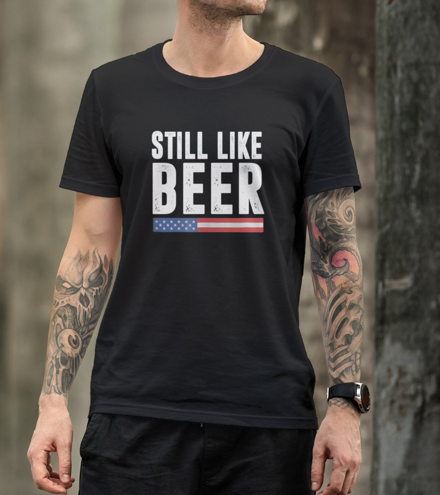 Still Like Beer American Flag T-Shirt