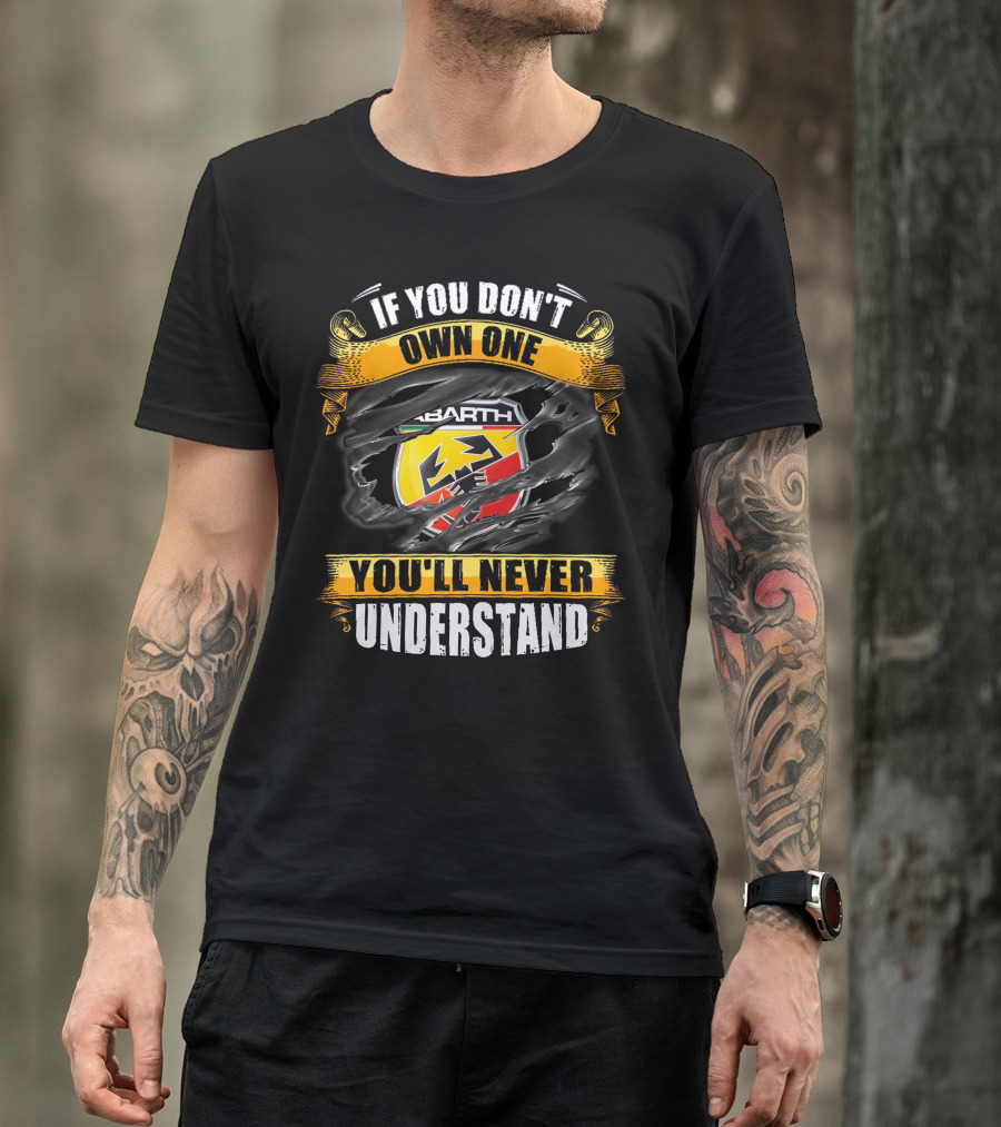Abarth If You Don't Own One You'll Never Understand T-Shirt