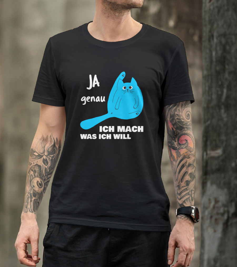Ja Genau Ich Mach Was Ich Will Lustige Blaue Katze T-Shirt