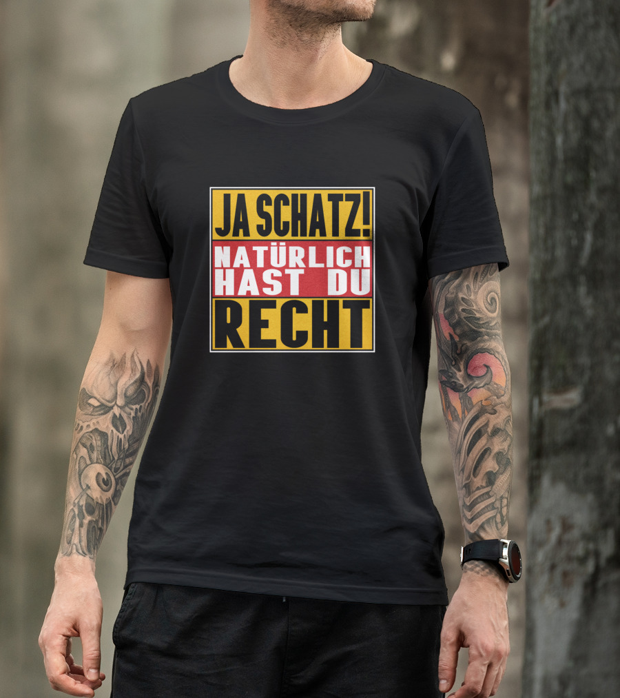 Ja Schatz Natürlich Hast Du Recht Funny T-Shirt