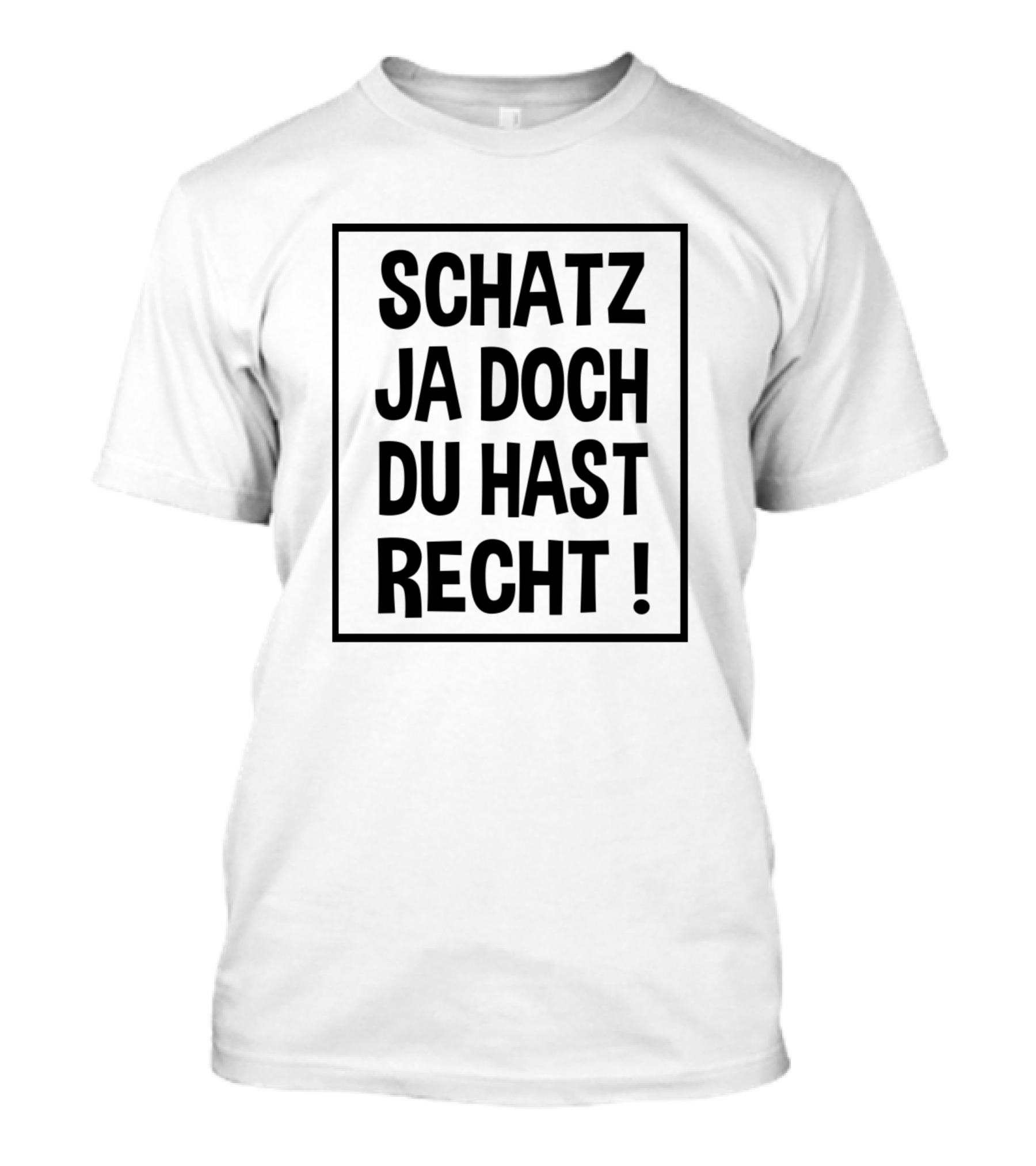 SCHATZ JA DOCH DU HAST RECHT T-Shirt