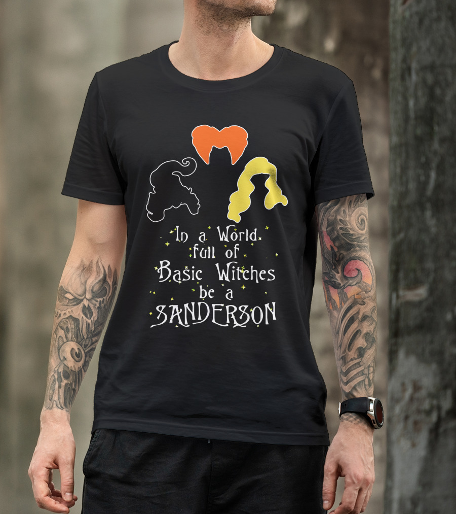 In A World Full Of Basic Witches Be A Sanderson 3 Witches T-Shirt
