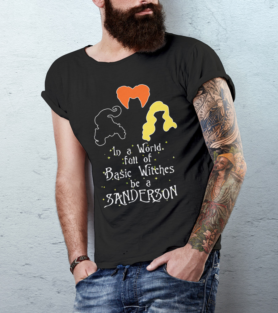 In A World Full Of Basic Witches Be A Sanderson 3 Witches T-Shirt