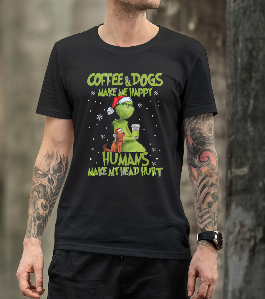 Grinch Coffee And Dogs Make Me Happy Humans Make My Head Hurt T-Shirt
