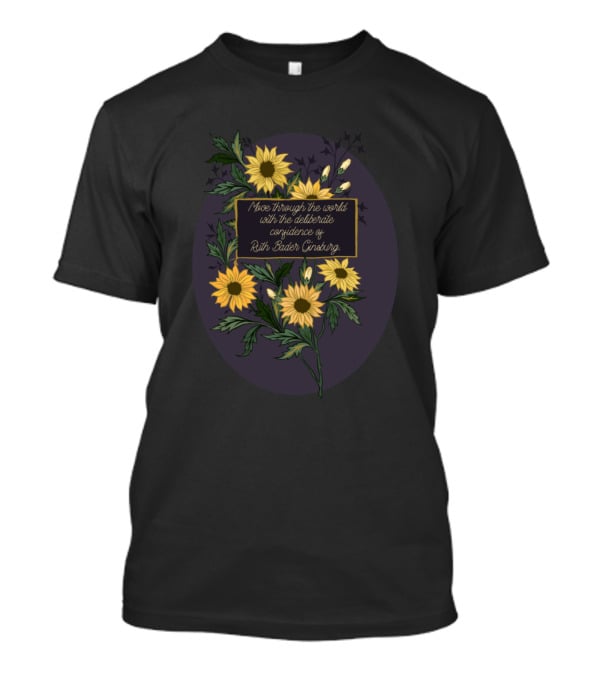Move Through The World With The Deliberate Confidence Of Ruth Bader Ginsburg Floral Bouquet T-Shirt