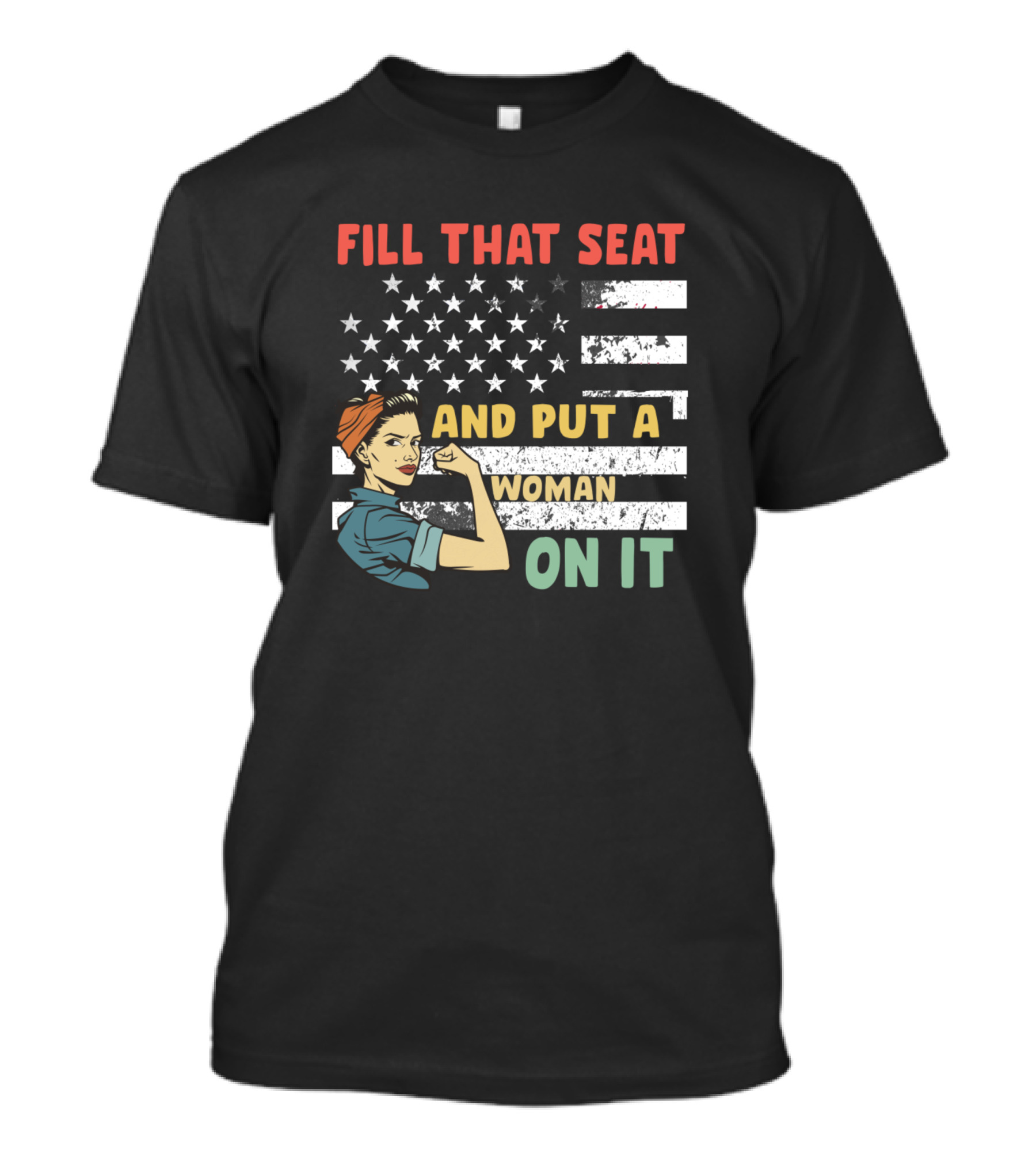 FILL THAT SEAT AND PUT A WOMAN ON IT American Flag Rosie Pose T-Shirt