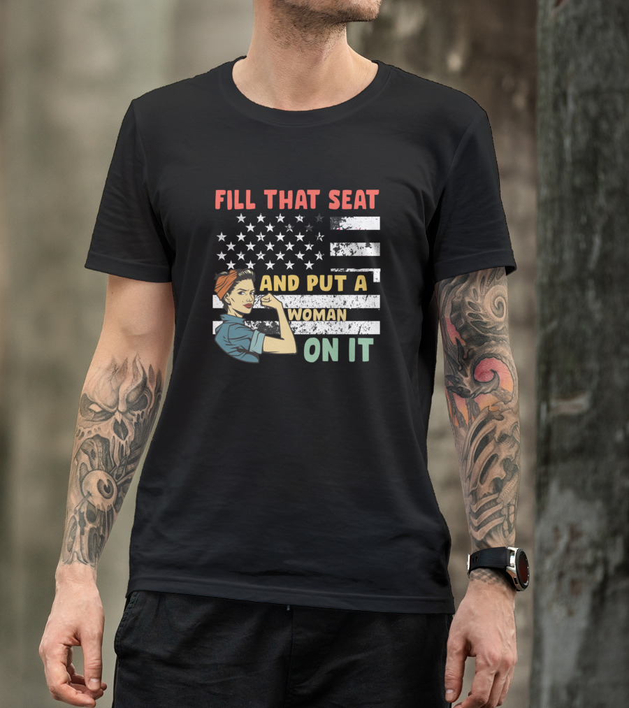 FILL THAT SEAT AND PUT A WOMAN ON IT American Flag Rosie Pose T-Shirt