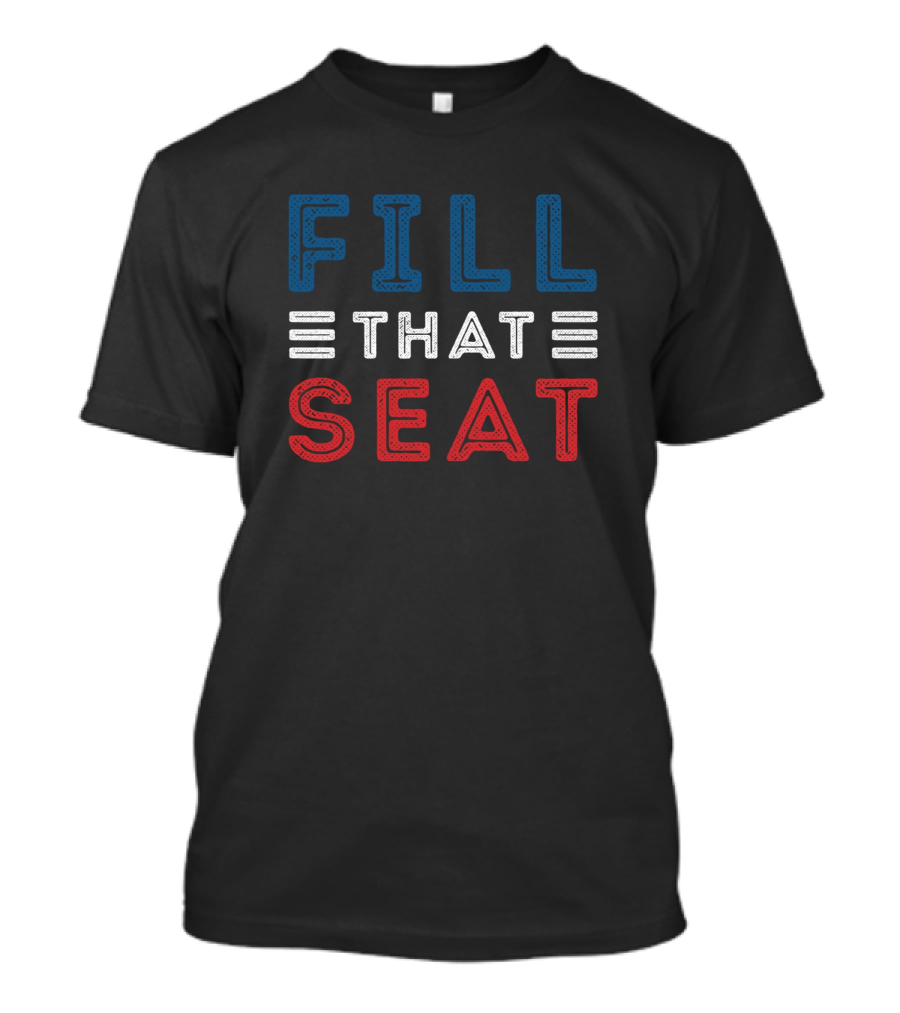 FILL THAT SEAT Red White Blue Lettering T-Shirt