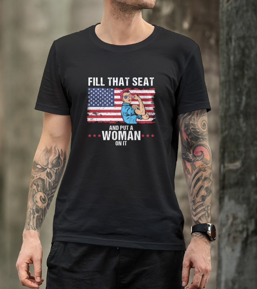 Fill That Seat And Put A Woman On It Rosie The Riveter American Flag T-Shirt