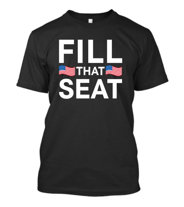 Fill That Seat USA Flag American Pride T-Shirt