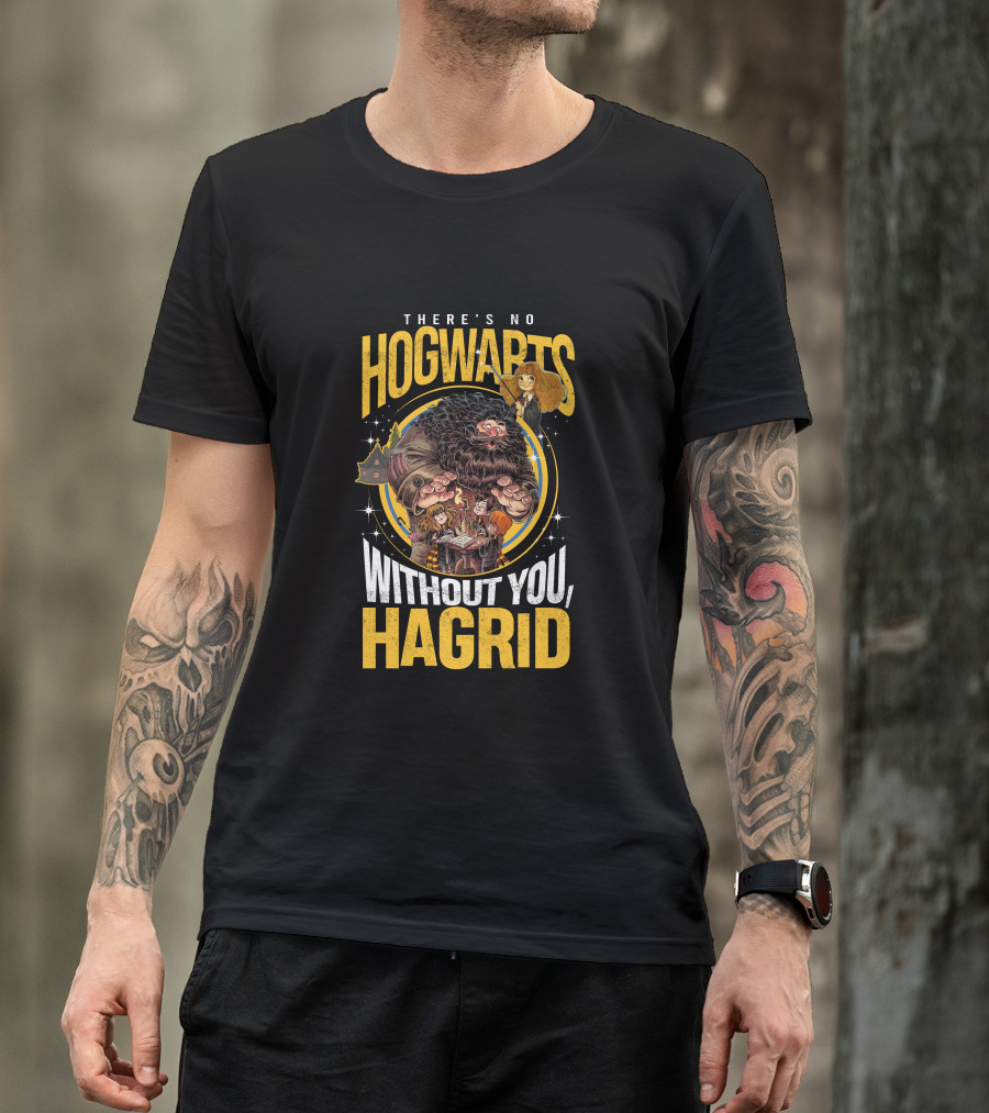 There's No Hogwarts Without You Hagrid T-Shirt